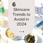 Popular Skincare Trends to Avoid in 2024: Protect Your Skin from Harm